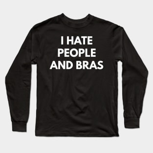 I Hate People And Bras Long Sleeve T-Shirt